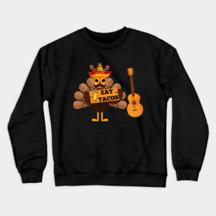 Thanksgiving turkey eat tacos Crewneck Sweatshirt